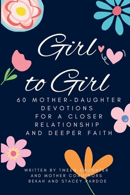 Girl to Girl: 60 Mother-Daughter Devotions for a Closer Relationship and Deeper Faith Paperback Yellow Poplar Press