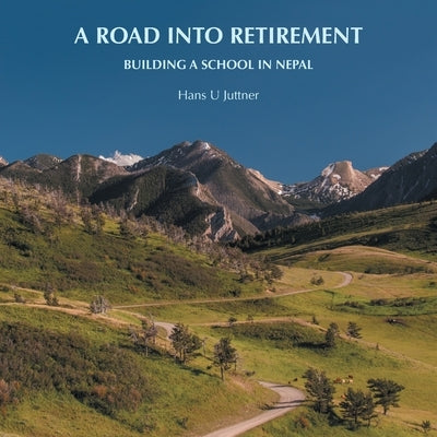 A Road into Retirement: Building a School in Nepal Paperback Authorhouse