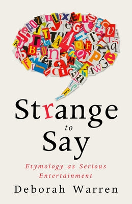 Strange to Say: Etymology as Serious Entertainment Paul Dry Books