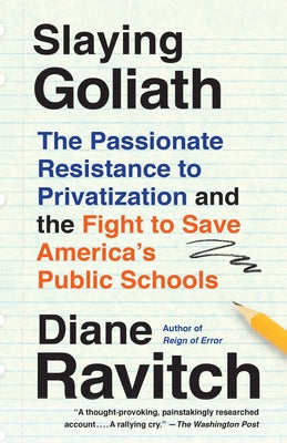 Slaying Goliath: The Passionate Resistance to Privatization and the Fight to Save America's Public Schools Paperback Vintage