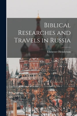 Biblical Researches and Travels in Russia Paperback Legare Street Press