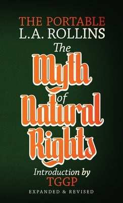 The Myth of Natural Rights: The Portable L.A. Rollins Paperback Underworld Amusements