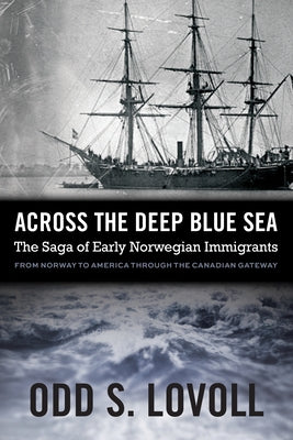 Across the Deep Blue Sea: The Saga of Early Norwegian Immigrants Paperback Minnesota Historical Society Press