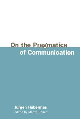 On the Pragmatics of Communication Paperback Polity Press