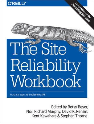 The Site Reliability Workbook: Practical Ways to Implement SRE O'Reilly Media