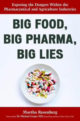 Big Food, Big Pharma, Big Lies: Exposing the Dangers Within the Pharmaceutical and Agriculture Industries Paperback Prometheus Books