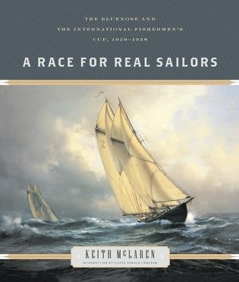 A Race for Real Sailors: The Bluenose and the International Fishermen's Cup, 1920-1938 Paperback Douglas & McIntyre