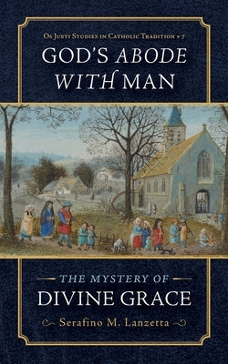 God's Abode with Man: The Mystery of Divine Grace Paperback OS Justi Press