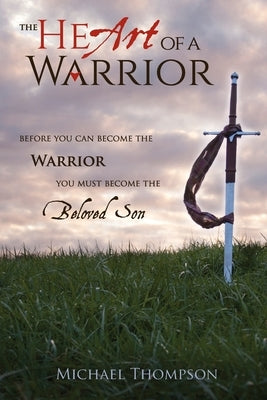 The Heart of a Warrior: Before You Can Become the Warrior You Must Become the Beloved Son Paperback Zoweh, Inc