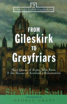 From Gileskirk to Greyfriars: Knox, Buchanan, and the Heroes of Scotland's Reformation Paperback Cumberland House Publishing