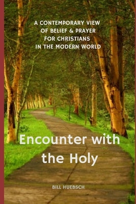 Encounter with the Holy: A Contemporary View of Belief and Prayer for Christians in the Modern World Paperback Sanctus Publications