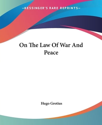 On The Law Of War And Peace Paperback Kessinger Publishing