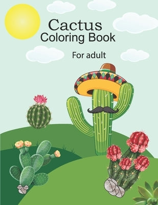 Cactus coloring book for adult: Relax & Find Excellent Stress Relieving Coloring Book for Cactus . Paperback Independently Published