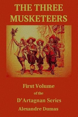 The Three Musketeers: First Volume of the D'Artagnan Series Paperback Createspace Independent Publishing Platform