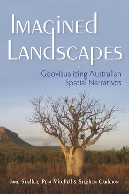 Imagined Landscapes: Geovisualizing Australian Spatial Narratives Paperback Indiana University Press