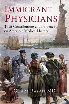 Immigrant Physicians: Their Contributions and Influence on American Medical History Paperback Palmetto Publishing