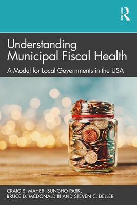 Understanding Municipal Fiscal Health: A Model for Local Governments in the USA Paperback Routledge