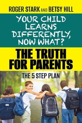 Your Child Learns Differently, Now What?: The Truth for Parents Paperback Seabiscuit Press