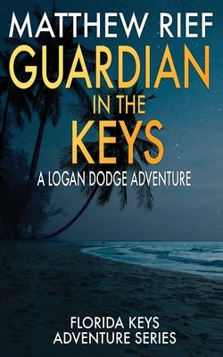 Guardian in the Keys: A Logan Dodge Adventure (Florida Keys Adventure Series Book 16) Paperback Independently Published