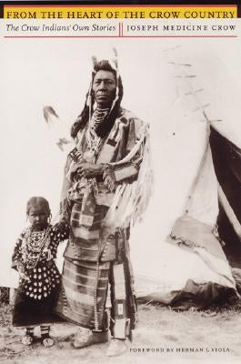 From the Heart of the Crow Country: The Crow Indians' Own Stories Paperback Bison Books