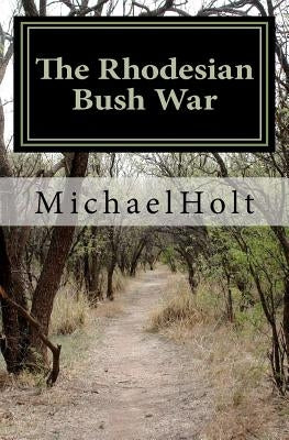 The Rhodesian Bush War Paperback Createspace Independent Publishing Platform