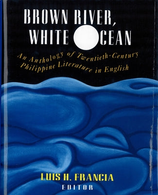 Brown River, White Ocean: An Anthology of Twentieth-Century Philippine Literature in English Paperback Rutgers University Press