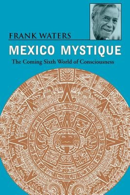 Mexico Mystique: The Coming Sixth World of Consciousness Paperback Ohio University Press
