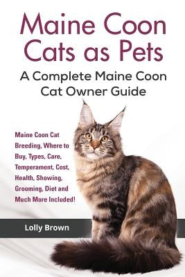 Maine Coon Cats as Pets: Maine Coon Cat Breeding, Where to Buy, Types, Care, Temperament, Cost, Health, Showing, Grooming, Diet and Much More I Paperback Nrb Publishing