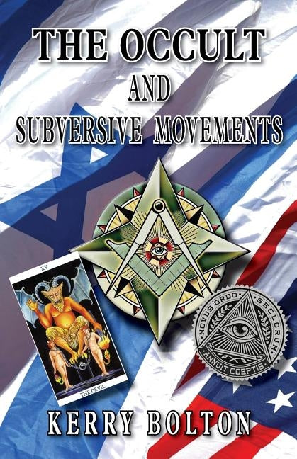 The Occult & Subversive Movements: Tradition & Counter-Tradition in the Struggle for World Power by Bolton, Kerry