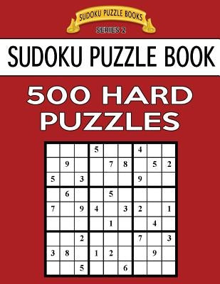 Sudoku Puzzle Book, 500 HARD Puzzles: Single Difficulty Level For No Wasted Puzzles Paperback Createspace Independent Publishing Platform