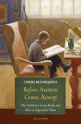Before Austen Comes Aesop: The Children's Great Books and How to Experience Them Paperback Ignatius Press