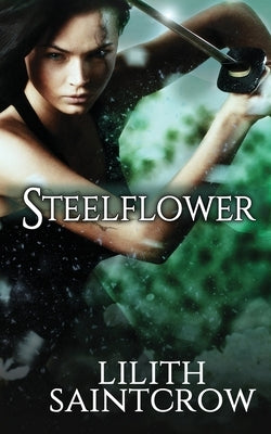 Steelflower Paperback Lilith Saintcrow, LLC