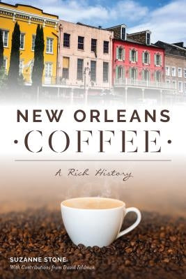 New Orleans Coffee: A Rich History Paperback History Press