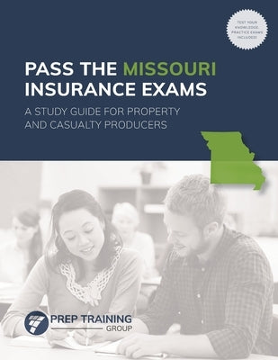 Pass the Missouri Insurance Exams: A Study Guide for Property and Casualty Producers Paperback Prep Training Group