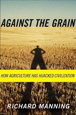 Against the Grain: How Agriculture Has Hijacked Civilization Paperback North Point Press