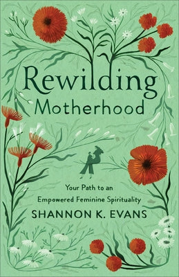 Paperback of Rewilding Motherhood by Brazos Press featuring a serene cover with nature-inspired artwork on a white background.