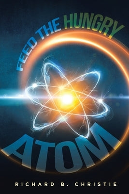 Feed the Hungry Atom Paperback Richard B. Christie Books
