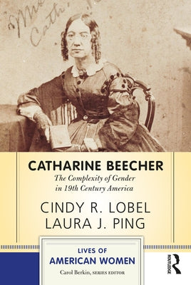 Catharine Beecher: The Complexity of Gender in Nineteenth-Century America Paperback Routledge