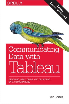 Communicating Data with Tableau: Designing, Developing, and Delivering Data Visualizations Paperback O'Reilly Media