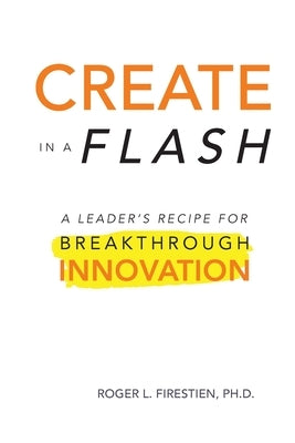 Create in a Flash: A Leader's Recipe for Breakthrough Innovation Paperback Green Tractor LLC