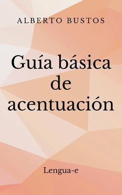 Guía básica de acentuación by Bustos, Alberto