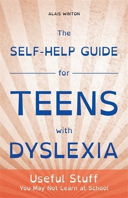 The Self-Help Guide for Teens with Dyslexia: Useful Stuff You May Not Learn at School Paperback Jessica Kingsley Publishers