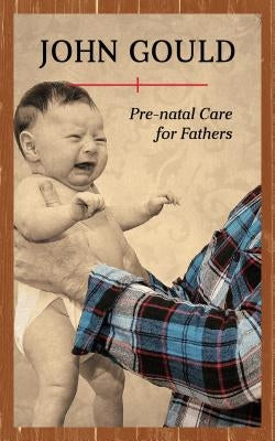 Pre-Natal Care for Fathers Paperback Down East Books