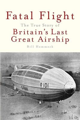 Fatal Flight: The True Story of Britain's Last Great Airship Paperback Articulate Noise Books
