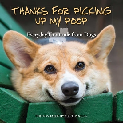 Thanks for Picking Up My Poop: Everyday Gratitude from Dogs Paperback Ulysses Press