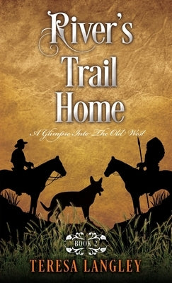River's Trail Home: A Glimpse Into The Old West by Langley, Teresa
