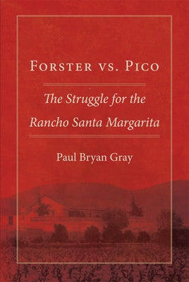 Forster vs. Pico: The Struggle for the Rancho Santa Margarita Paperback University of Oklahoma Press