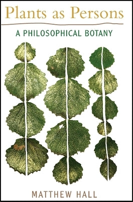 Plants as Persons: A Philosophical Botany Paperback State University of New York Press