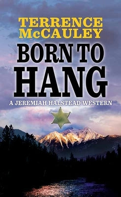 Born to Hang: A Jeremiah Halstead Western by McCauley, Terrence
