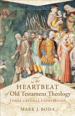 The Heartbeat of Old Testament Theology: Three Creedal Expressions Paperback Baker Academic
